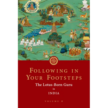 Following in Your Footsteps, Volume II: The Lotus-Born Guru in India