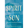 Spirit Son: A Mother's Journey to Reconnect with Her Son After His Death From Heroin Overdose