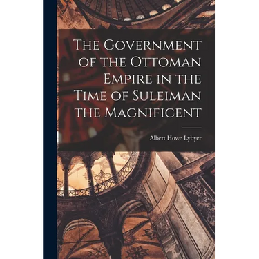 The Government of the Ottoman Empire in the Time of Suleiman the Magnificent