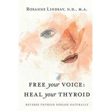 Free Your Voice Heal Your Thyroid: Reverse Thyroid Disease Naturally