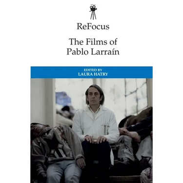Refocus: The Films of Pablo Larraín