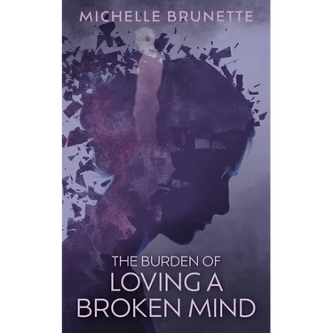 The Burden of Loving a Broken Mind