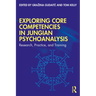 Exploring Core Competencies in Jungian Psychoanalysis: Research, Practice, and Training