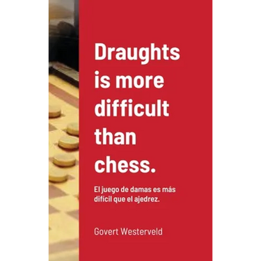 Draughts is more difficult than chess.: El juego de damas es más difícil que el ajedrez.