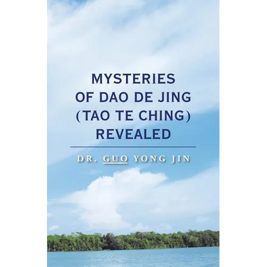 Mysteries of Dao De Jing (Tao Te Ching) Revealed