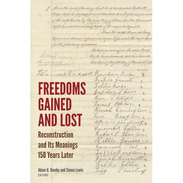 Freedoms Gained and Lost: Reconstruction and Its Meanings 150 Years Later