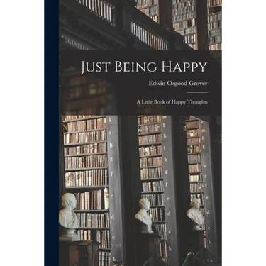 Just Being Happy; a Little Book of Happy Thoughts