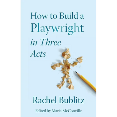 How to Build a Playwright in Three Acts