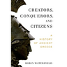 Creators, Conquerors, and Citizens: A History of Ancient Greece