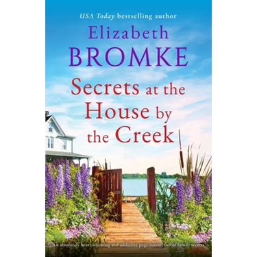 Secrets at the House by the Creek: An absolutely heart-warming and addictive page-turner, full of family secrets