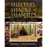 Shelters, Shacks, and Shanties: A Guide to Building Shelters in the Wilderness