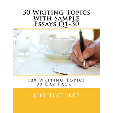 30 Writing Topics with Sample Essays Q1-30: 120 Writing Topics 30 Day Pack 1