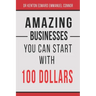 Amazing Businesses You Can Start with 100 Dollars