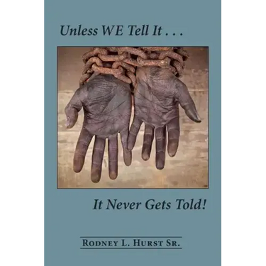 Unless WE Tell It . . . It Never Gets Told!
