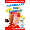 Top 100 Amazing Recipes Milkshakes and Smoothie