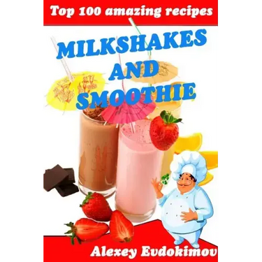 Top 100 Amazing Recipes Milkshakes and Smoothie