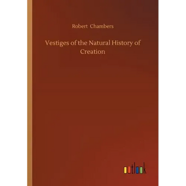 Vestiges of the Natural History of Creation