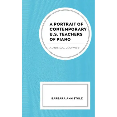 A Portrait of Contemporary U.S. Teachers of Piano: A Musical Journey
