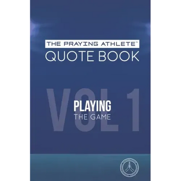 The Praying Athlete Quote Book Vol. 1 Playing the Game