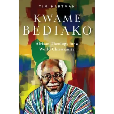 Kwame Bediako: African Theology for a World Christianity