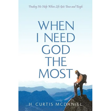 When I Need God the Most: Finding His Help When Life Gets Tense and Tough