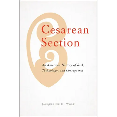 Cesarean Section: An American History of Risk, Technology, and Consequence