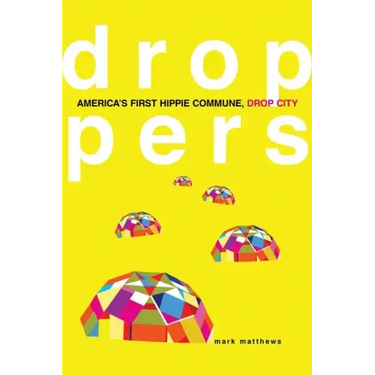 Droppers: America's First Hippie Commune, Drop City