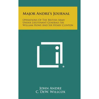 Major Andre's Journal: Operations of the British Army Under Lieutenant Generals Sir William Howe and Sir Henry Clinton