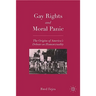 Gay Rights and Moral Panic: The Origins of America's Debate on Homosexuality