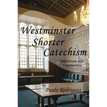 Westminster Shorter Catechism Bible Study and Commentary