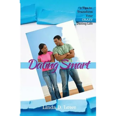 Dating Smart: 9 Tips to Transform Your CRAZY Dating Life