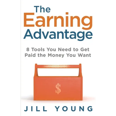 The Earning Advantage: 8 Tools You Need to Get Paid the Money You Want