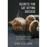 Secrets for Cat Sitting Success: Your Business Guide for Profit & Purrs