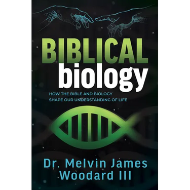 Biblical Biology: How the Bible and Biology Shape Our Understanding of Life
