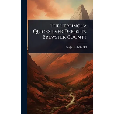The Terlingua Quicksilver Deposits, Brewster County