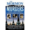 The Mormon Murders: A True Story of Greed, Forgery, Deceit and Death