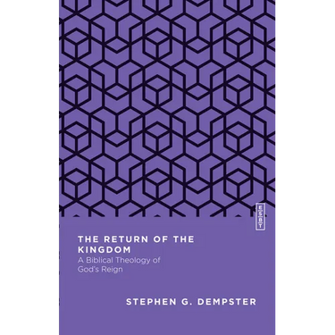 The Return of the Kingdom: A Biblical Theology of God's Reign
