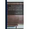 Radioisotope Studies of Fatty Acid Metabolism
