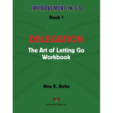 Delegation: The Art of Letting Go! Workbook