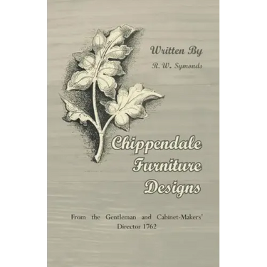 Chippendale Furniture Designs - From the Gentleman and Cabinet-Makers' Director 1762