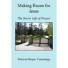 Making Room for Jesus - The Secret Life of Prayer