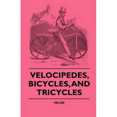 Velocipedes, Bicycles, And Tricycles