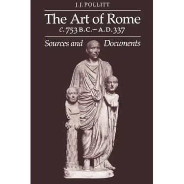 Art of Rome, C. 753 B.C.-A.D. 337: Sources and Documents