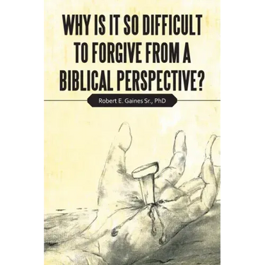 Why Is It so Difficult to Forgive from a Biblical Perspective?