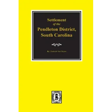 Pendleton District, South Carolina, Settlement of The.