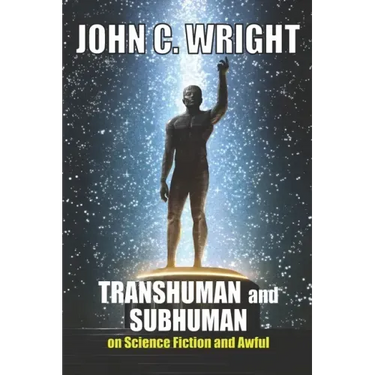 Transhuman and Subhuman: Essays on Science Fiction and Awful Truth