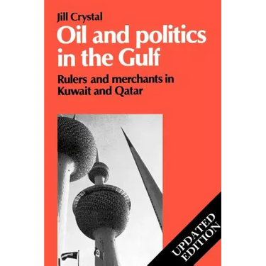 Oil and Politics in the Gulf: Rulers and Merchants in Kuwait and Qatar