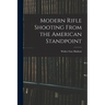 Modern Rifle Shooting From the American Standpoint