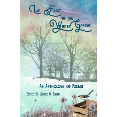 Like Frost on the Winter Garden: An Anthology of Poems