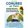 Conures as Pets - Including Information about Sun Conures and Green-Cheeked Conures